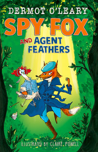 Spy Fox and Agent Feathers : A laugh-out-loud action-adventure story - Dermot O Leary