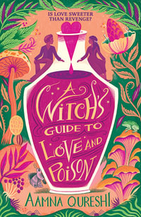 A Witch's Guide to Love and Poison : A cosy YA fantasy from the author of The Baby Dragon Cafe - Aamna Qureshi