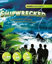 Shipwrecked! : Explore Floating and Sinking and Use Science to Survive - Richard Spilsbury