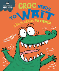 Croc Needs to Wait : A Book about Patience - Sue Graves