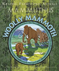 Mammuthus : Woolly Mammoth : Graphic Prehistoric Animals - Gary Jeffrey