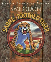 Smilodon : Sabre-Toothed Tiger : Graphic Prehistoric Anim - Gary Jeffrey