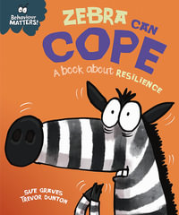 Behaviour Matters: Zebra Can Cope - A book about resilience : Behaviour Matters - Sue Graves