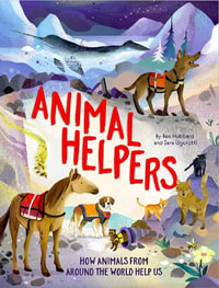 Animal Helpers : How Animals From Around the World Help Us - Ben Hubbard