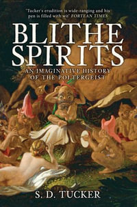 Blithe Spirits : An Imaginative History of the Poltergeist - S. D. Tucker