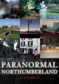 Paranormal Northumberland : Paranormal - Rob Kirkup