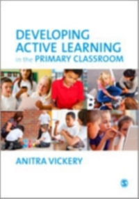 Developing Active Learning in the Primary Classroom - Anitra Vickery