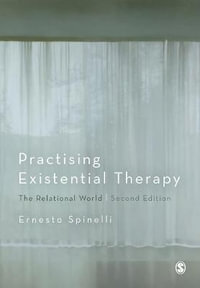 Practising Existential Therapy : The Relational World - Ernesto Spinelli