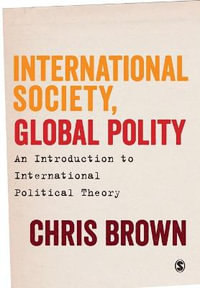 International Society, Global Polity : An Introduction to International Political Theory - Chris Brown