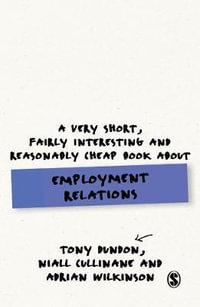 A Very Short, Fairly Interesting and Reasonably Cheap Book About Employment Relations : Very Short, Fairly Interesting & Cheap Books - Tony Dundon