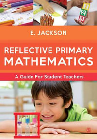 Reflective Primary Mathematics : A guide for student teachers - Elizabeth Jackson