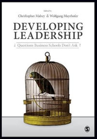 Developing Leadership : Questions Business Schools Don't Ask - Christopher Mabey