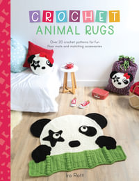 Crochet Animal Rugs : Over 20 Crochet Patterns for Fun Floor MATS and Matching Accessories - Ira Rott