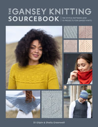 The Gansey Knitting Sourcebook : 150 Stitch Patterns and 10 Projects for Gansey Knits - Gilpin / Greenwell