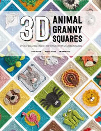 3D Animal Granny Squares : Over 30 creature crochet patterns for pop-up granny squares - CELINE SEMAAN