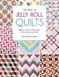 The Best of Jelly Roll Quilts : 25 Jelly Roll Patterns for Quick Quilting - Pam Lintott