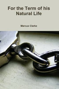 For the Term of his Natural Life - Marcus Clarke