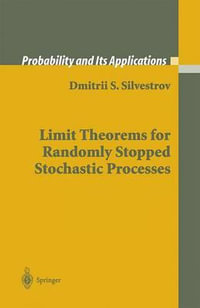 Limit Theorems for Randomly Stopped Stochastic Processes : Probability and Its Applications - Dimitri Silvestrov
