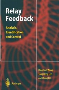 Relay Feedback : Analysis, Identification and Control - Qing-Guo Wang
