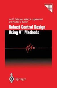 Robust Control Design Using H-8 Methods : Communications and Control Engineering - Andrey V. Savkin