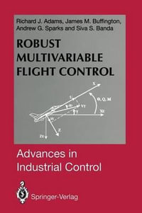 Robust Multivariable Flight Control : Advances in Industrial Control - Richard J. Adams
