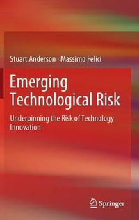 Emerging Technological Risk : Underpinning the Risk of Technology Innovation - Stuart Anderson