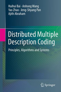 Distributed Multiple Description Coding : Principles, Algorithms and Systems - Huihui Bai