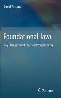 Foundational Java : Key Elements and Practical Programming - David Parsons