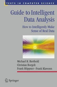 Guide to Intelligent Data Analysis : How to Intelligently Make Sense of Real Data - Michael R. Berthold