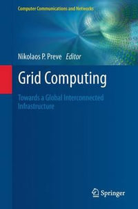 Grid Computing : Towards a Global Interconnected Infrastructure - Nikolaos P. Preve
