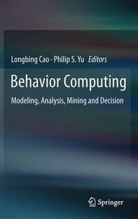 Behavior Computing : Modeling, Analysis, Mining and Decision - Longbing Cao