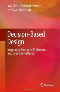 Decision-Based Design : Integrating Consumer Preferences into Engineering Design - Wei Chen