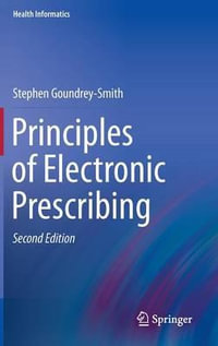 Principles of Electronic Prescribing : Health Informatics - Stephen Goundrey-Smith