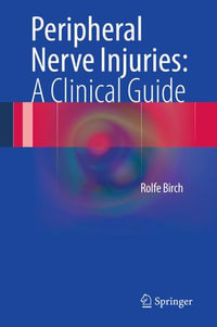 Peripheral Nerve Injuries : A Clinical Guide - Rolfe Birch