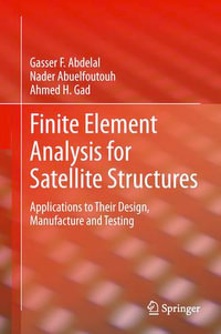 Finite Element Analysis for Satellite Structures : Applications to Their Design, Manufacture and Testing - Gasser F. Abdelal