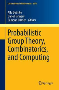 Probabilistic Group Theory, Combinatorics, and Computing : Lectures from the Fifth de Brºn Workshop - Alla Detinko