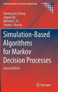 Simulation-Based Algorithms for Markov Decision Processes : Communications and Control Engineering - Hyeong Soo Chang