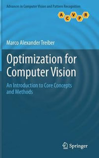 Optimization for Computer Vision : An Introduction to Core Concepts and Methods - Marco Alexander Treiber