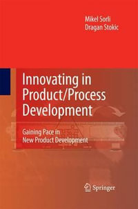 Innovating in Product/Process Development : Gaining Pace in New Product Development - Mikel Sorli