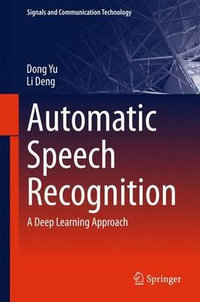 Automatic Speech Recognition : A Deep Learning Approach - Dong Yu