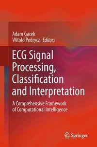 ECG Signal Processing, Classification and Interpretation : A Comprehensive Framework of Computational Intelligence - Adam Gacek
