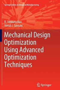 Mechanical Design Optimization Using Advanced Optimization Techniques : Springer Series in Advanced Manufacturing - R. Venkata Rao