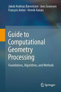 Guide to Computational Geometry Processing : Foundations, Algorithms, and Methods - J. Andreas BÃ¦rentzen