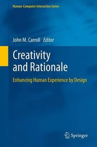 Creativity and Rationale : Enhancing Human Experience by Design - John M. Carroll
