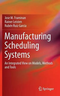 Manufacturing Scheduling Systems : An Integrated View on Models, Methods and Tools - Jose M. Framinan