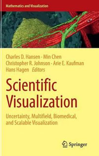 Scientific Visualization : Uncertainty, Multifield, Biomedical, and Scalable Visualization - Arie E. Kaufman