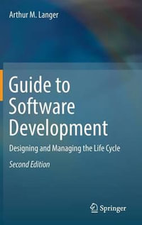 Guide to Software Development : Designing and Managing the Life Cycle - Arthur M. Langer