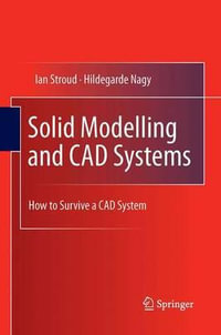 Solid Modelling and CAD Systems : How to Survive a CAD System - Hildegarde Nagy