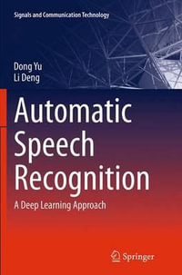 Automatic Speech Recognition : A Deep Learning Approach - Dong Yu
