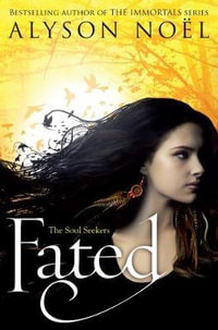 Fated : The Soul Seekers : Book 1 - Alyson Noel